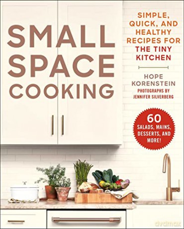 Small Space Cooking: Simple, Quick, and Healthy Recipes for the Tiny Kitchen - Hope Korenstein [KSIĄŻKA]