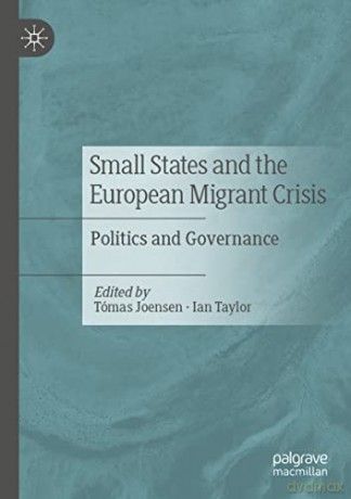 Small States and the European Migrant Crisis: Politics and Governance - Tómas Joensen [KSIĄŻKA]