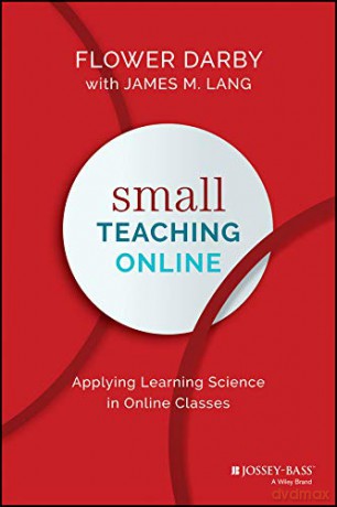 Small Teaching Online: Applying Learning Science in Online Classes - Flower Darby [KSIĄŻKA]
