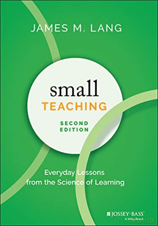 Small Teaching: Everyday Lessons from the Science of Learning - James M. Lang [KSIĄŻKA]