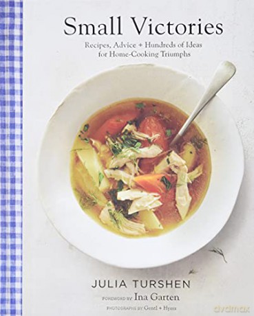 Small Victories: Recipes, Advice + Hundreds of Ideas for Home Cooking Triumphs - Julia Turshen [KSIĄŻKA]