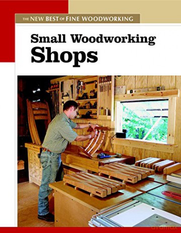 Small Woodworking Shops (Fine Woodworking): The New Best of Fine Woodworking - Fine Woodworking (ed [KSIĄŻKA]