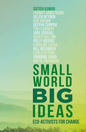 Small World, Big Ideas: Eco-Activists for Change - Satish Kumar [KSIĄŻKA]