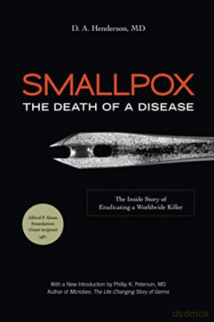 Smallpox: The Death of a Disease: The Death of a Disease: The Inside Story of Eradicating a Worldwide Killer [KSIĄŻKA]