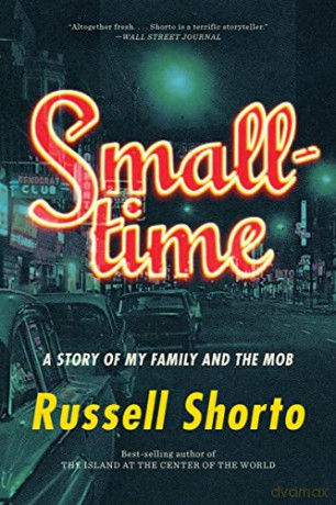 Smalltime: A Story of My Family and the Mob - Russell Shorto [KSIĄŻKA]