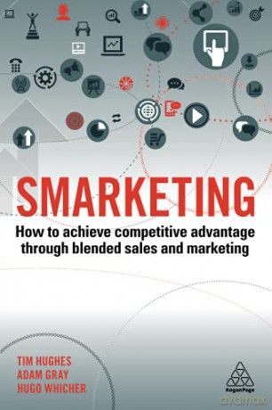 Smarketing: How to Achieve Competitive Advantage through Blended Sales and Marketing - Tim Hughes [KSIĄŻKA]