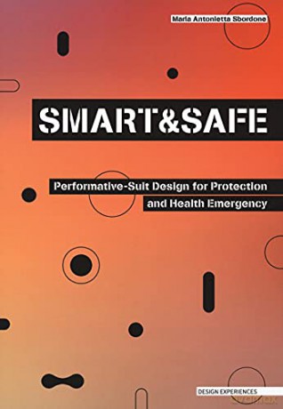SMART AND SAFE: Performative-Suit Design for Protection and Health Emergency (Design Experiences) - Maria Antonietta Sbordone [KSIĄŻKA]