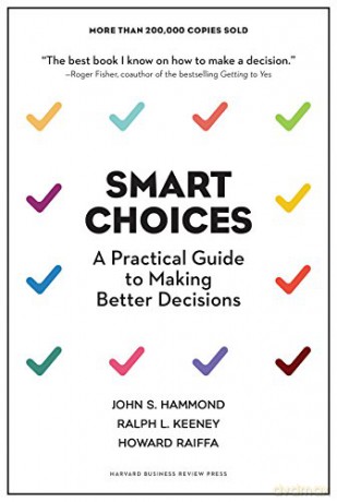 Smart Choices: A Practical Guide to Making Better Decisions - John S. Hammond [KSIĄŻKA]