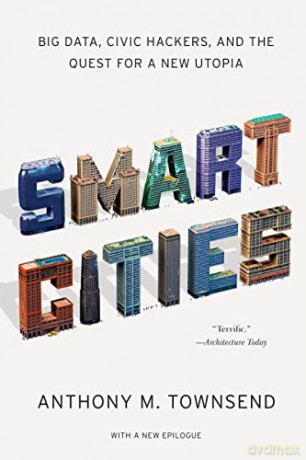 Smart Cities - Big Data, Civic Hackers, and the Quest for a New Utopia - Anthony M. Townsend [KSIĄŻKA]