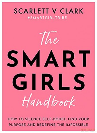 Smart Girls Handbook: How to Silence Self-doubt, Find Your Purpose and Redefine the Impossible - Scarlett V Clark [KSIĄŻKA]