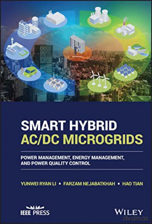 Smart Hybrid AC/DC Microgrids: Power Management, E nergy Management, and Power Quality Control (IEEE Press) - Farzam Nejabatkhah [KSIĄŻKA]