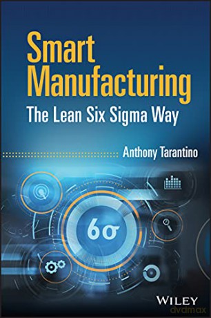 Smart Manufacturing: The Lean Six Sigma Way - Anthony Tarantino [KSIĄŻKA]