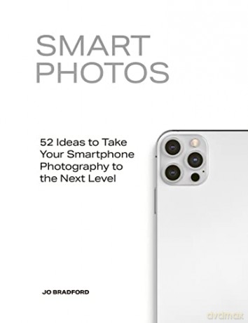 Smart Photos: 52 Ideas To Take Your Smartphone Photography to the Next Level - Jo Bradford [KSIĄŻKA]