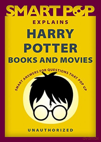 Smart Pop Explains Harry Potter Books and Movies: Smart Answers to Questions That Pop Up - The Editors of Smart Pop [KSIĄŻKA]