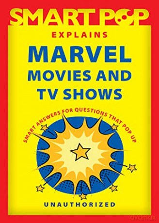 Smart Pop Explains Marvel Movies and TV Shows: Smart Answers to Questions That Pop Up - The Editors of Smart Pop [KSIĄŻKA]