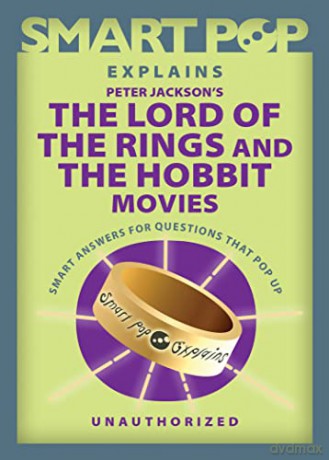 Smart Pop Explains Peter Jackson's The Lord of the Rings and The Hobbit Movies: Smart Answers to Questions That Pop Up - The Editors of Smart Pop [KSIĄŻKA]