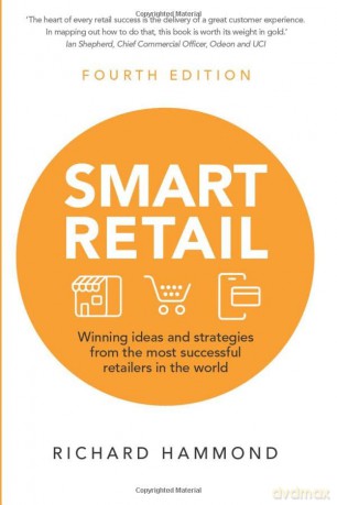 Smart Retail: Winning Ideas and Strategies from the Most Successful Retailers in the World (4th edition) - Richard Hammond [KSIĄŻKA]