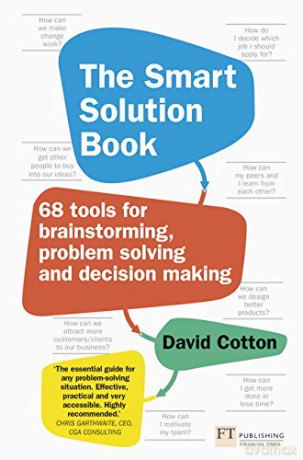 Smart Solution Book, The: 68 Tools for Brainstorming, Problem Solving and Decision Making - David Cotton [KSIĄŻKA]