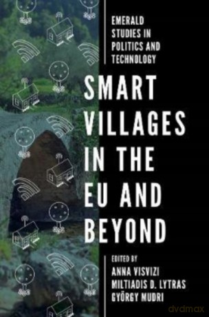 Smart Villages in the EU and Beyond (Emerald Studies in Politics and Technology) - Anna Visvizi [KSIĄŻKA]