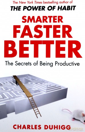 Smarter Faster Better: The Secrets of Being Productive - Charles Duhigg [KSIĄŻKA]