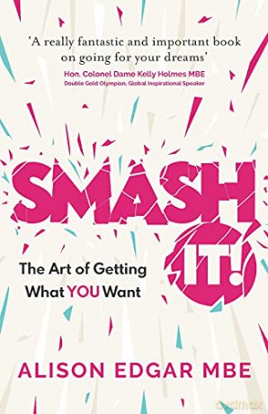 SMASH IT!: The Art of Getting What YOU Want - Alison Edgar [KSIĄŻKA]