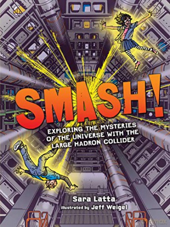Smash! Exploring the Mysteries of the Universe with the Large Hadron Collider - Latta Sara [KSIĄŻKA]