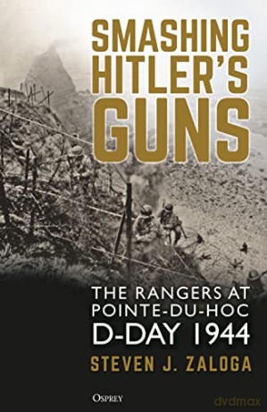 Smashing Hitler's Guns: The Rangers at Pointe-du-Hoc, D-Day 1944 - Steven J. Zaloga [KSIĄŻKA]