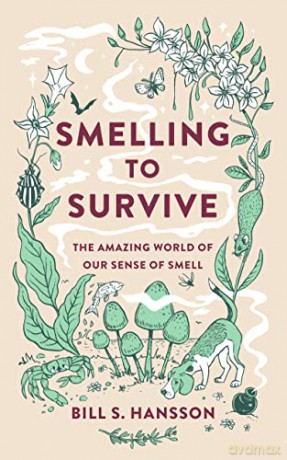 Smelling to Survive: The Amazing World of Our Sense of Smell - Bill S. Hansson [KSIĄŻKA]