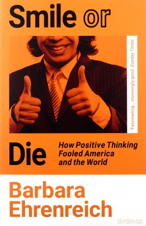 Smile Or Die: How Positive Thinking Fooled America and the World - Barbara Ehrenreich [KSIĄŻKA]