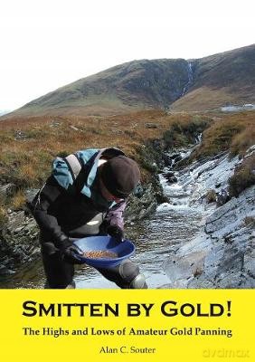 Smitten by Gold: The Highs and Lows of Amateur Gold Panning - Alan C Souter [KSIĄŻKA]