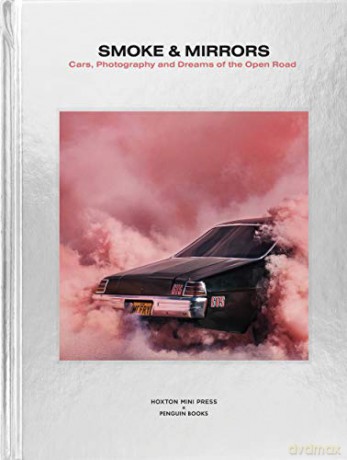 Smoke and Mirrors: Cars, Photography and Dreams of the Open Road - Hoxton Mini Press [KSIĄŻKA]