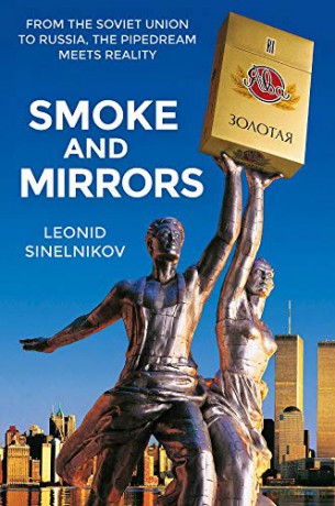Smoke and Mirrors: From the Soviet Union to Russia, the Pipedream Meets Reality - Leonid Sinelnikov [KSIĄŻKA]