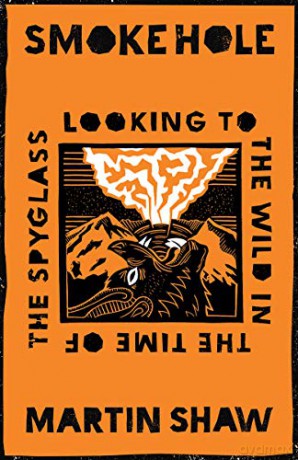 Smoke Hole: Looking to the Wild in the Time of the Spyglass - Martin Shaw [KSIĄŻKA]