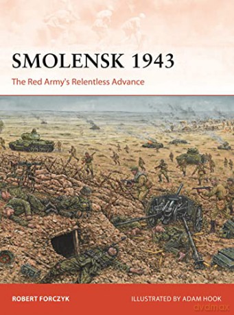 Smolensk 1943: The Red Army's Relentless Advance (Campaign) - Robert Forczyk [KSIĄŻKA]