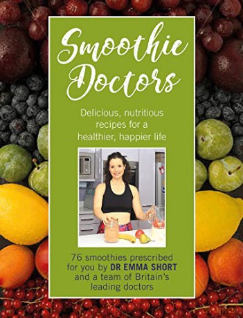 Smoothie Doctors: Delicious, Nutritious Recipes for a Healthier, Happier Life (Your Doctors, Your Health) - Emma Short [KSIĄŻKA]
