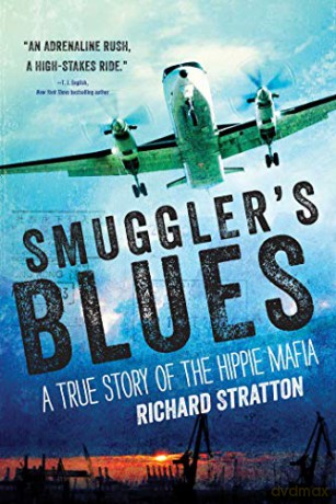 Smuggler's Blues: A True Story of the Hippie Mafia: A True Story of the Hippie Mafia (Cannabis Americana: Remembrance of the War on Plants, Book 1)Volume 1 - Richard Stratton [KSIĄŻKA]