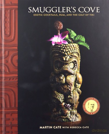 Smuggler's Cove: Exotic Cocktails, Rum, and the Cult of Tiki - Martin Cate [KSIĄŻKA]