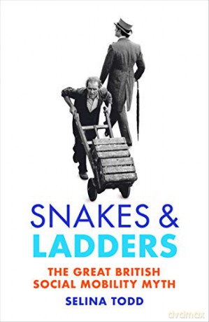Snakes and Ladders: The great British social mobility myth - Professor Selina Todd [KSIĄŻKA]