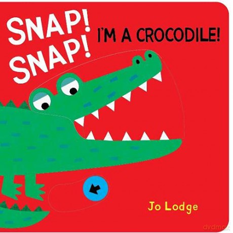 Snap! Snap I'm a Crocodile (Mighty Mouths) - Jo Lodge [KSIĄŻKA]