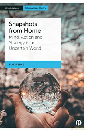 Snapshots from Home: Mind, Action and Strategy in an Uncertain World (Bristol Studies in International Theory) - Karin M. Fierke [KSIĄŻKA]