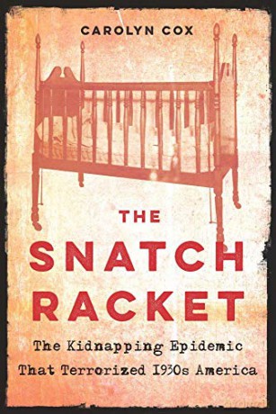 Snatch Racket: The Kidnapping Epidemic That Terrorized 1930s America - Carolyn Cox [KSIĄŻKA]