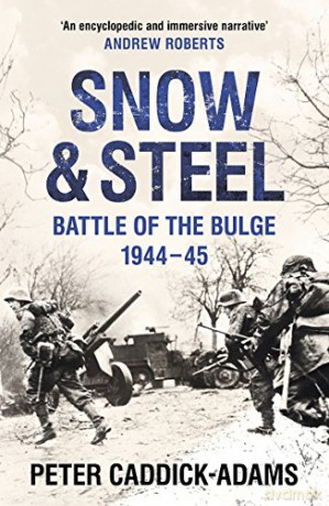 Snow and Steel: Battle of the Bulge 1944-45 - Prof. Peter Caddick-Adams TD VR BA (Hons) PhD FRHistS FRGS KJ [KSIĄŻKA]