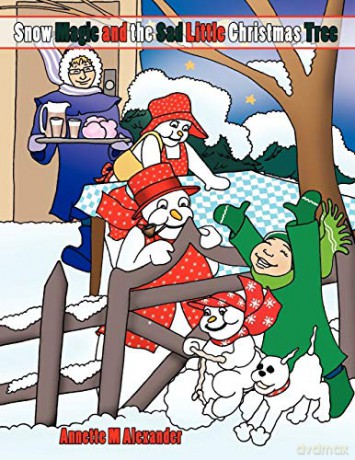 Snow Magic and the Sad Little Christmas Tree - Annette M. Alexander [KSIĄŻKA]