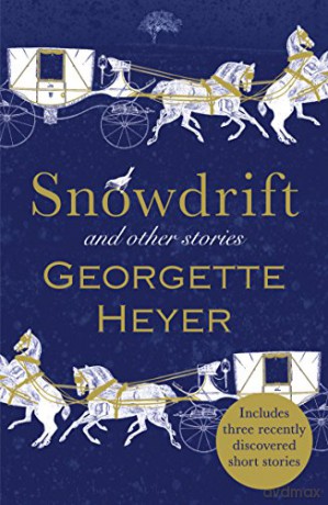 Snowdrift and Other Stories (includes three new recently discovered short stories): Georgette Heyer - Georgette Heyer [KSIĄŻKA]
