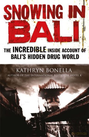 Snowing in Bali: The Incredible Inside Account of Bali's Hidden Drug World - Kathryn Bonella [KSIĄŻKA]