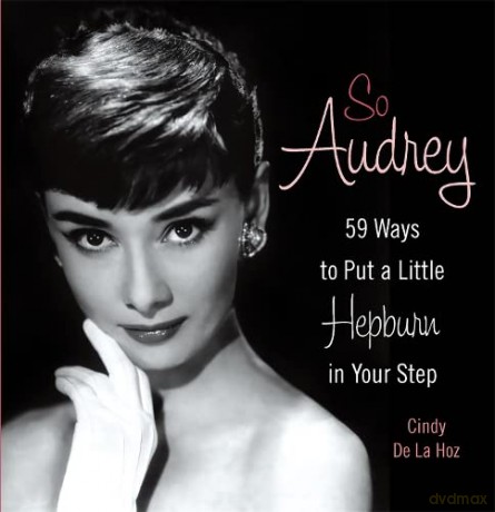 So Audrey: 59 Ways to Put a Little Hepburn in Your Step - Cindy De La Hoz [KSIĄŻKA]