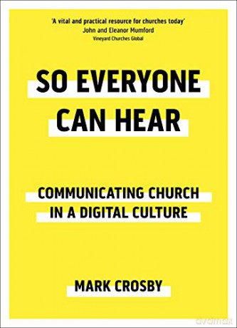 So Everyone Can Hear: Communicating Church In A Digital Culture - Mark Crosby [KSIĄŻKA]
