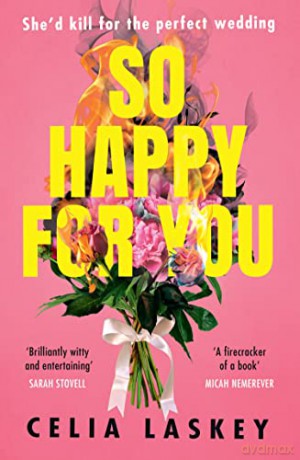 So Happy For You: Black Mirror meets Bridesmaids in book form - 2022's most hilarious thriller - Celia Laskey [KSIĄŻKA]