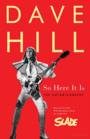 So Here It Is: How the Boy From Wolverhampton Rocked the World With Slade: The Autobiography - Dave Hill [KSIĄŻKA]