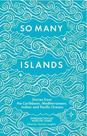 So Many Islands: Stories from the Caribbean, Mediterranean, Indian and Pacific Oceans - Nicholas Laughlin [KSIĄŻKA]